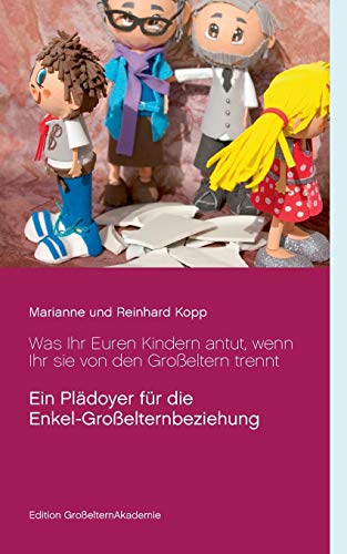 Was Ihr Euren Kindern antut, wenn Ihr sie von den Gro?ƒeltern trennt (German Edition)