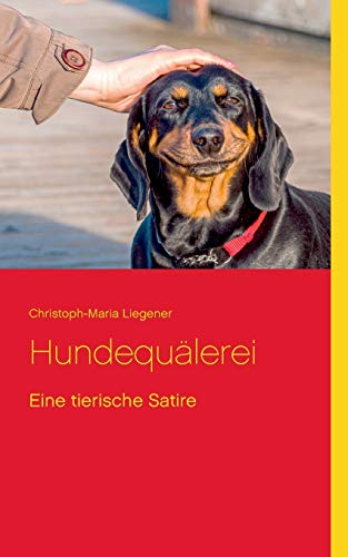 Hundequ?ñlerei: Eine tierische Satire (German Edition)