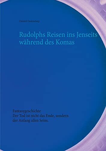 Rudolphs Reisen Ins Jenseits W?Ñhrend Des Komas: Fantasygeschichte (German Edition)