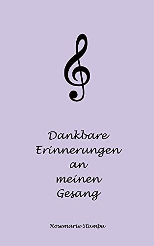 Dankbare Erinnerungen An Meinen Gesang (German Edition)