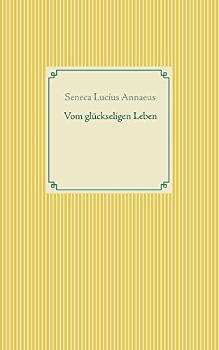 Vom gl??ckseligen Leben (German Edition)