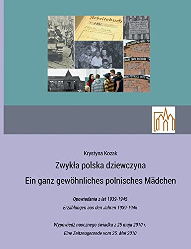 Zwykla Polska Dziewczyna - Ein Ganz Gew??Hnliches Polnisches M??µdchen: Opowiadania Z Lat 1939-1945 Erz??µhlungen Aus Den Jahren 1939-1945 (German Edition)