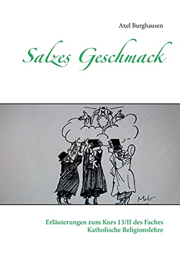 Salzes Geschmack: Erl??µuterungen Zum Kurs 13/Ii Des Faches Katholische Religionslehre (German Edition)