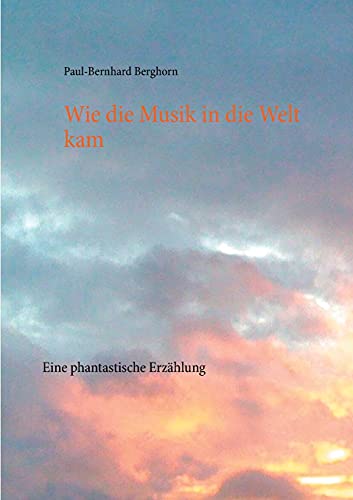 Wie Die Musik In Die Welt Kam: Eine Phantastische Erz??æhlung (German Edition)