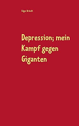 Depression; Mein Kampf Gegen Giganten: Erlebnisbericht Damit Aussenstehende Diese Heimt?·??Ckische Krankheit Besser Verstehen Und Dadurch Die Betroffenen Optimaler Unterst?·??Tzen K?·??Nnen. (German Edition)
