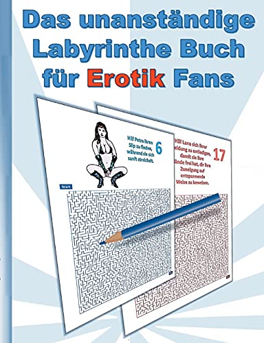 Das Unanst???ndige Labyrinthe Buch F??R Erotik Fans: F??R Erwachsene; Erotische Spr??Che Und Hei??e Frauen In Sexy Posen; Labyrinth, Weihnachten, Ostern, ... Aktivit??µtsbuch, Mitmachbuch (German Edition)
