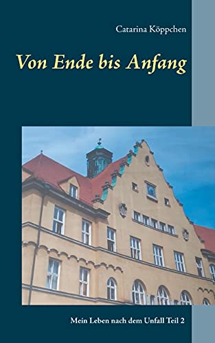 Von Ende Bis Anfang: Mein Leben Nach Dem Unfall Teil 2 (German Edition)