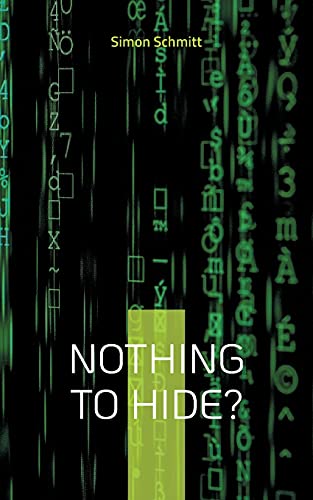 Nothing To Hide?: Warum Wir Alle Etwas Zu Verbergen Haben (German Edition) - 9783754312285