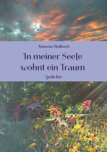 In Meiner Seele Wohnt Ein Traum: Gedichte (German Edition)