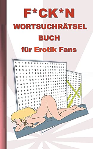 F*Ck*N Wortsuchr??µtsel Buch F??R Erotik Fans: F??R Erwachsene; Erotische Und Sexy Begriffe, R??µtsel, Sex, Weihnachten, Ostern, Geburtstag, Geschenk, Aktivit??µtsbuch, Mitmachbuch (German Edition)