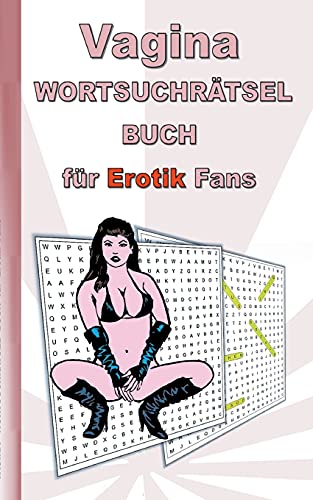 Vagina Wortsuchr??µtsel Buch F??R Erotik Fans: F??R Erwachsene; Erotische Und Sexy Begriffe, R??µtsel, Sex, Weihnachten, Ostern, Geburtstag, Geschenk, Aktivit??µtsbuch, Mitmachbuch (German Edition)