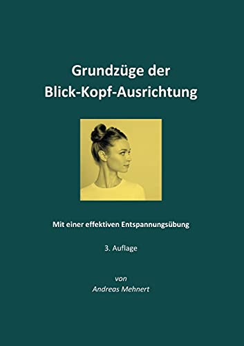 Grundz??ge Der Blick-Kopf-Ausrichtung: Mit Einer Effektiven Entspannungs??bung (German Edition)