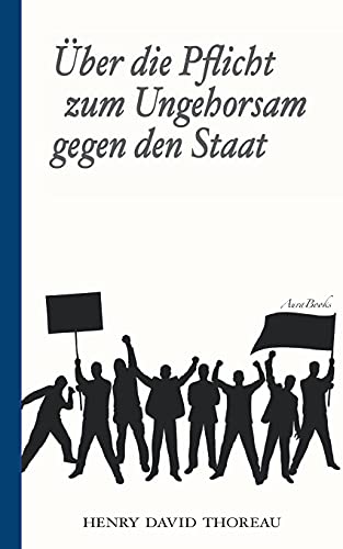 ?úber Die Pflicht Zum Ungehorsam Gegen Den Staat (Civil Disobedience): Vollst?±ndige Deutsche Ausgabe (German Edition)