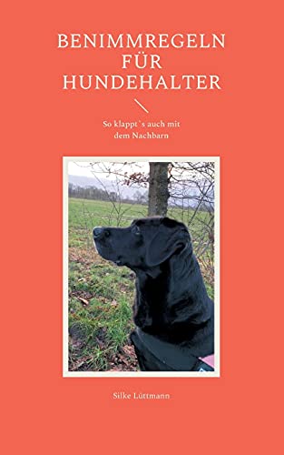 Benimmregeln F??r Hundehalter: So Klappt`S Auch Mit Dem Nachbarn (German Edition)