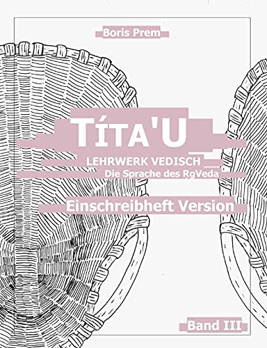 T?íta'U, Einschreibheft Version, Band Iii: Lehrwerk Vedisch, Die Sprache Des Rigveda (German Edition)