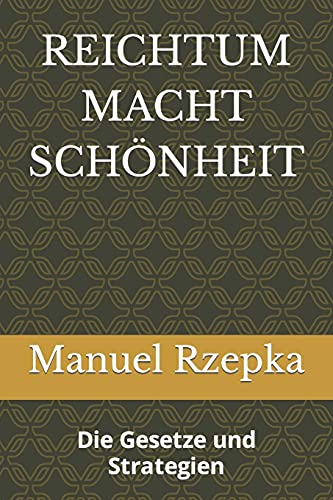 REICHTUM MACHT SCH?NHEIT: Die Gesetze und Strategien (German Edition)