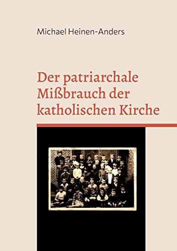 Der patriarchale Mißbrauch der katholischen Kirche (German Edition)