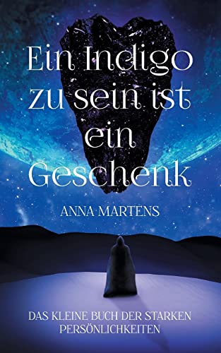 Ein Indigo zu sein ist ein Geschenk: Das kleine Buch der starken Pers??nlichkeiten (German Edition)