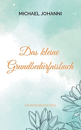 Das kleine Grundbed??rfnisbuch: Ein begehbarer Weg (German Edition)
