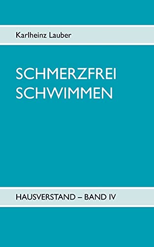 Schmerzfrei Schwimmen - Hausverstand Band Iv (German Edition)