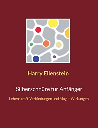 Silberschnüre für Anfänger: Lebenskraft-Verbindungen und Magie-Wirkungen (German Edition)