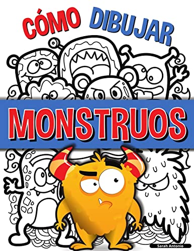 C?mo Dibujar Monstruos : Una Sencilla Gu?a Paso A Paso Para Dibujar Monstruos, Aprende A Dibujar Monstruos De Forma F?cil Y Divertida