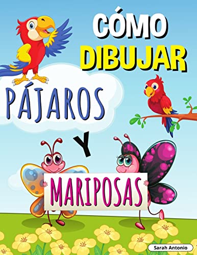 Cómo Dibujar Pájaros Y Mariposas : Libro De Actividades Paso A Paso, Aprende A Dibujar Pájaros Y Mariposas, Libro De Trabajo Fácil Y Divertido Para Niños