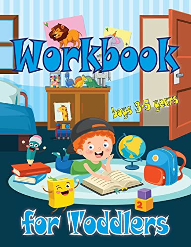 Workbook For Toddlers-Boys : Perfect Tool For Little Boys To Have Fun, Play, And Learn New Things, And Also To Prepare For Kindergarten.