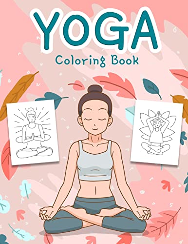 Yoga Coloring Book: An Awesome Yoga Coloring Book For Kids And Teens With Fun, Easy And Relaxing Designs