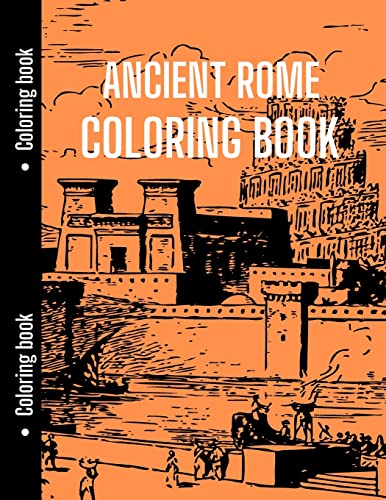 Ancient Rome Coloring Book : Good For History Students To Relax With || Ancient Rome, History Coloring Book