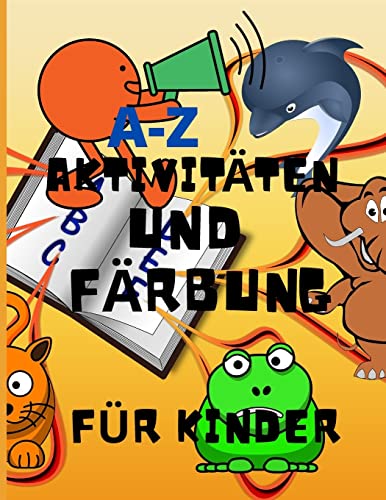 A-Z Aktivitäten und Färbung fUr Kinder: Erstaunliches Aktivitätsbuch lehrt ABC, Briefe, Färben, Neugierig, Kreativ, Spaß, Alter 2, 3, 4 und 5 fUr Kindergarten-Vorschulvorbereitung. (German Edition)