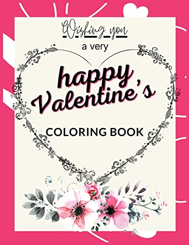Wishing You A Very Happy Valentine's Coloring Book: Now That Valentine's Day Is Approaching Surprise Your Loved One With A Gift Full Of Love, ... Book, Valentine's Day Wishes Coloring Book