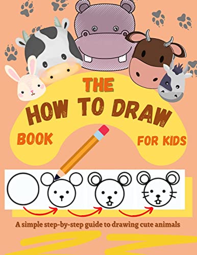 The How To Draw Book For Kids - A Simple Step-By-Step Guide To Drawing Cute Animals