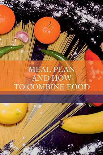 Meal Plan And How To Combine Food : Now Is The Perfect Time