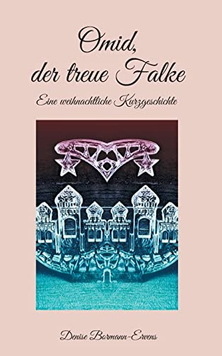 Omid, Der Treue Falke : Eine Weihnachtliche Kurzgeschichte