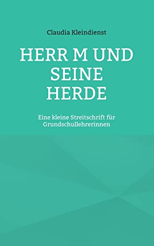 Herr M und seine Herde: Eine kleine Streitschrift für Grundschullehrerinnen (German Edition)