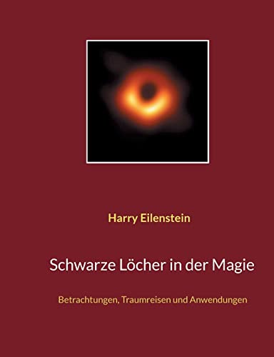 Schwarze L??cher In Der Magie : Betrachtungen, Traumreisen Und Anwendungen