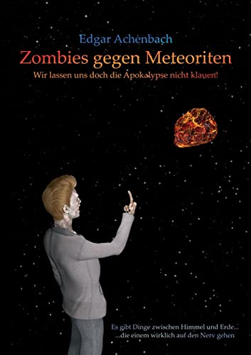 Zombies Gegen Meteoriten: Wir Lassen Uns Doch Die Apokalypse Nicht Klauen! (German Edition)