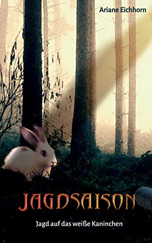 Jagdsaison: Jagd Auf Das Wei?ƒe Kaninchen (German Edition)