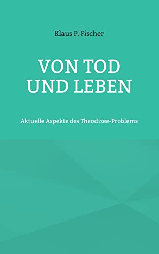 Von Tod Und Leben: Aktuelle Aspekte Des Theodizee-Problems (German Edition)