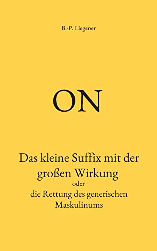 on: Das kleine Suffix mit der gro?ƒen Wirkung oder die Rettung des generischen Maskulinums (German Edition)