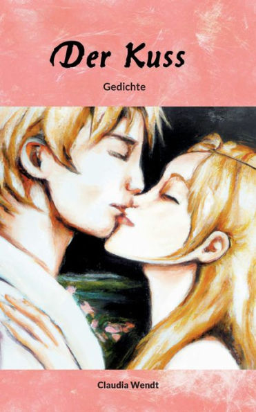 Der Kuss: Gedichte (German Edition)