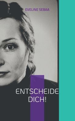 Entscheide Dich!: Ein Klagelied Oder Eine Wutschrift (German Edition)