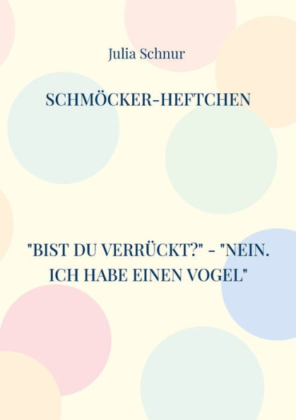 Schm?cker-Heftchen: Bist Du verr?ckt? - Nein. Ich habe einen Vogel (German Edition)