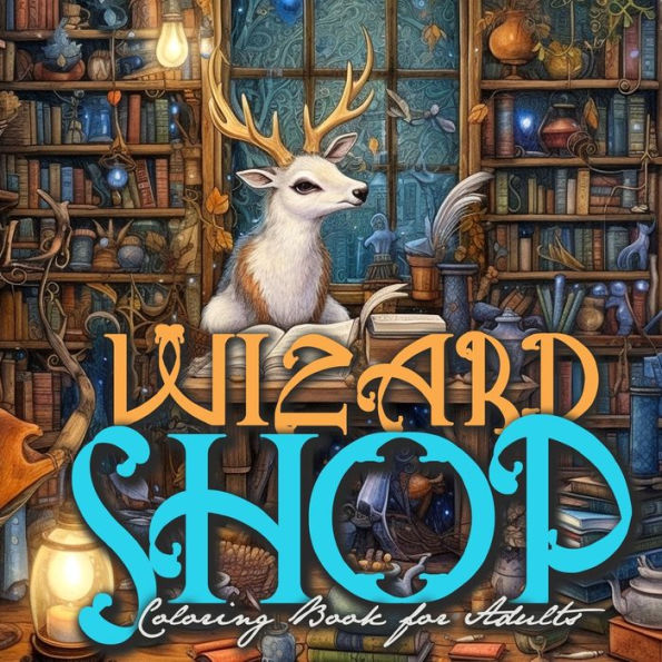 Wizard Shop Coloring Book For Adults: Enchanted Whimsical Coloring Book Grayscale Magical Coloring Book For Adults Magic