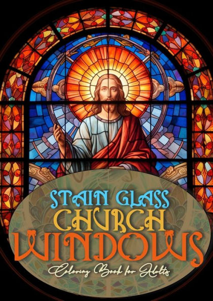 Church Windows Stain Glass Coloring Book For Adults: Bibel Coloring Book For Adults Stain Glass Bibel Scenes Coloring Book Church Stain Glass Coloring Book A4 60P