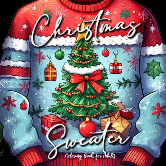 Christmas Sweater Coloring Book For Adults: Ugly Sweater Coloring Book Christmas Christmas Coloring Book For Adults Winter Christmas Fashion Ugly Sweater (Christmas Coloring Books)
