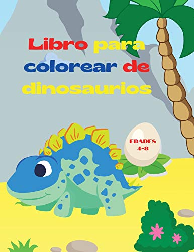 Libro Para Colorear De Dinosaurios: Libro Para Colorear De Fant???sticos Dinosaurios Para Ni??Os Y Ni??As - Incre???Bles Animales Prehist??Ricos Jur???sicos - ... Colorear De Dinosaurios (Spanish Edition)