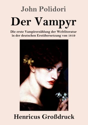 Der Vampyr (Gro?druck) : Die Erste Vampirerz?hlung Der Weltliteratur In Der Deutschen Erst?bersetzung Von 1819