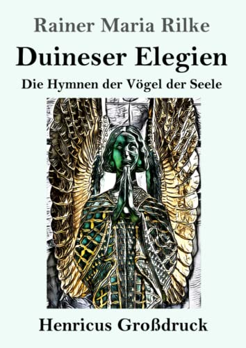 Duineser Elegien (Gro?druck) : Die Hymnen Der V?gel Der Seele